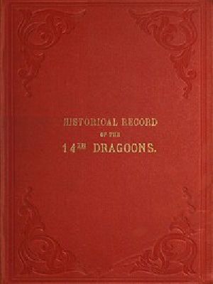 [Gutenberg 54939] • Historical Record of the Fourteenth, or the King's, Regiment of Light Dragoons / Containing an Account of the Formation of the Regiment and of Its Subsequent Services